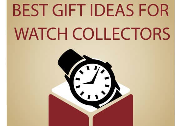 GIFT GIVING GUIDE: The Best Gift Ideas for Watch Collector Presents
