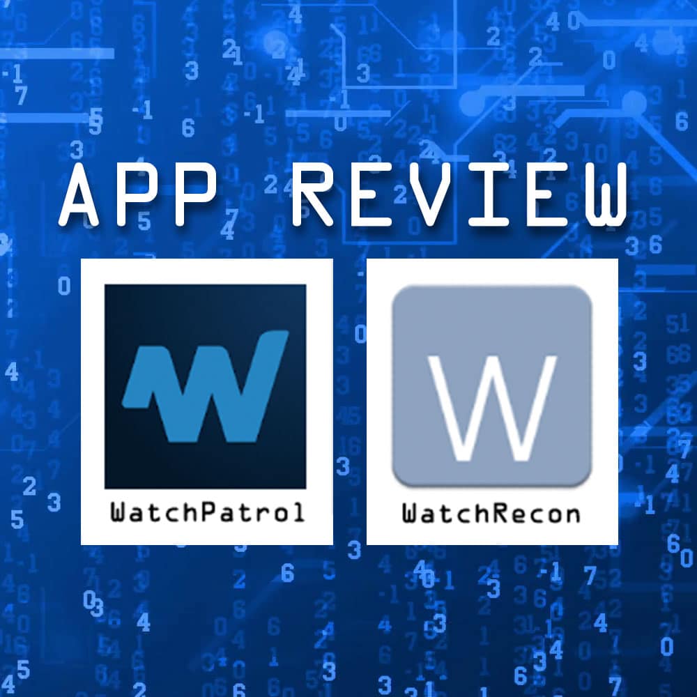 APP REVIEW: Watch Patrol versus Watch Recon โ A Features Comparison